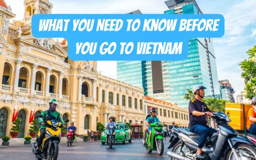 What You Need to Know Before You Go To Vietnam